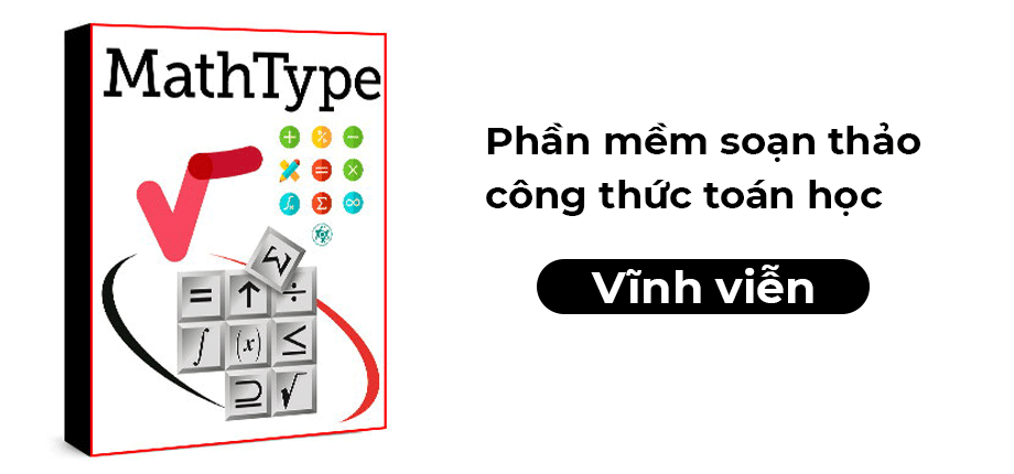 MathType - Phần Mềm Hỗ Trợ Soạn Thảo Công Thức Toán Học Vĩnh viễn